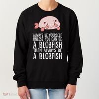 Always Be Yourself Unless You Can Be A Blobfish Women's Sweatshirt thumb 0