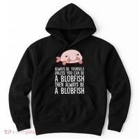 Always Be Yourself Unless You Can Be A Blobfish Hoodie thumb 0