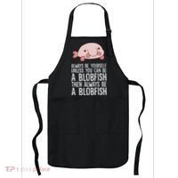 Always Be Yourself Unless You Can Be A Blobfish Apron thumb 0