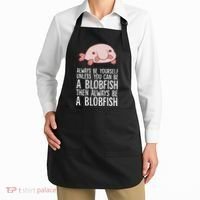 Always Be Yourself Unless You Can Be A Blobfish Apron thumb 2