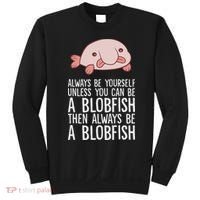 Always Be Yourself Unless You Can Be A Blobfish Sweatshirt thumb 0