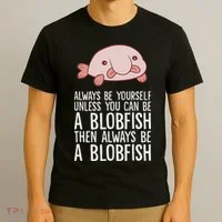 Always Be Yourself Unless You Can Be A Blobfish T-Shirt thumb 3