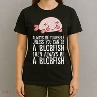 Always Be Yourself Unless You Can Be A Blobfish T-Shirt thumb 4