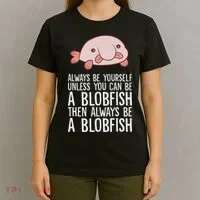 Always Be Yourself Unless You Can Be A Blobfish T-Shirt thumb 4