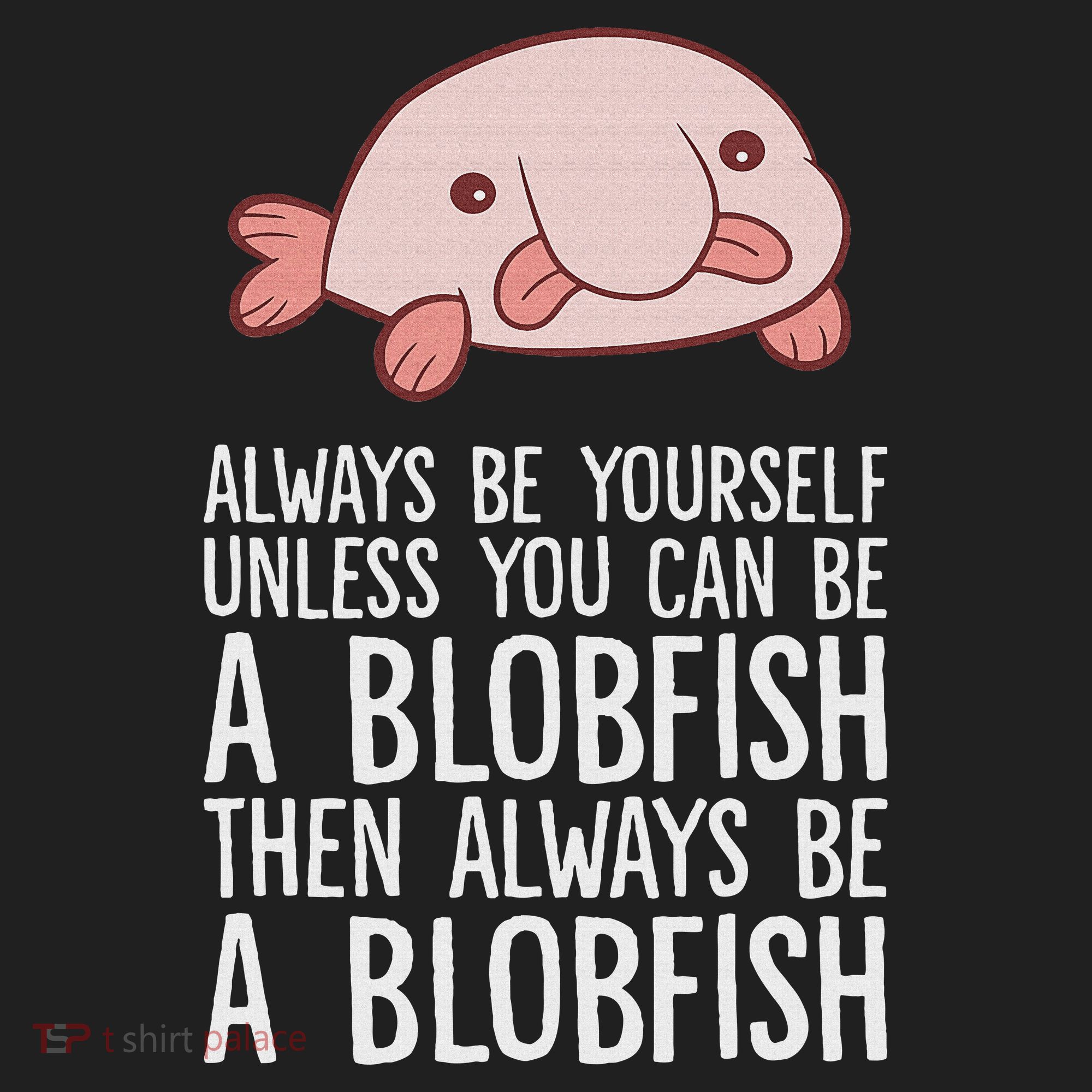 Always Be Yourself Unless You Can Be A Blobfish Beanie