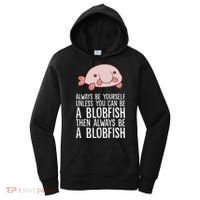 Always Be Yourself Unless You Can Be A Blobfish Women's Hoodie thumb 0