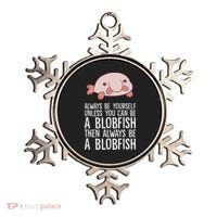 Always Be Yourself Unless You Can Be A Blobfish Ornament thumb 0