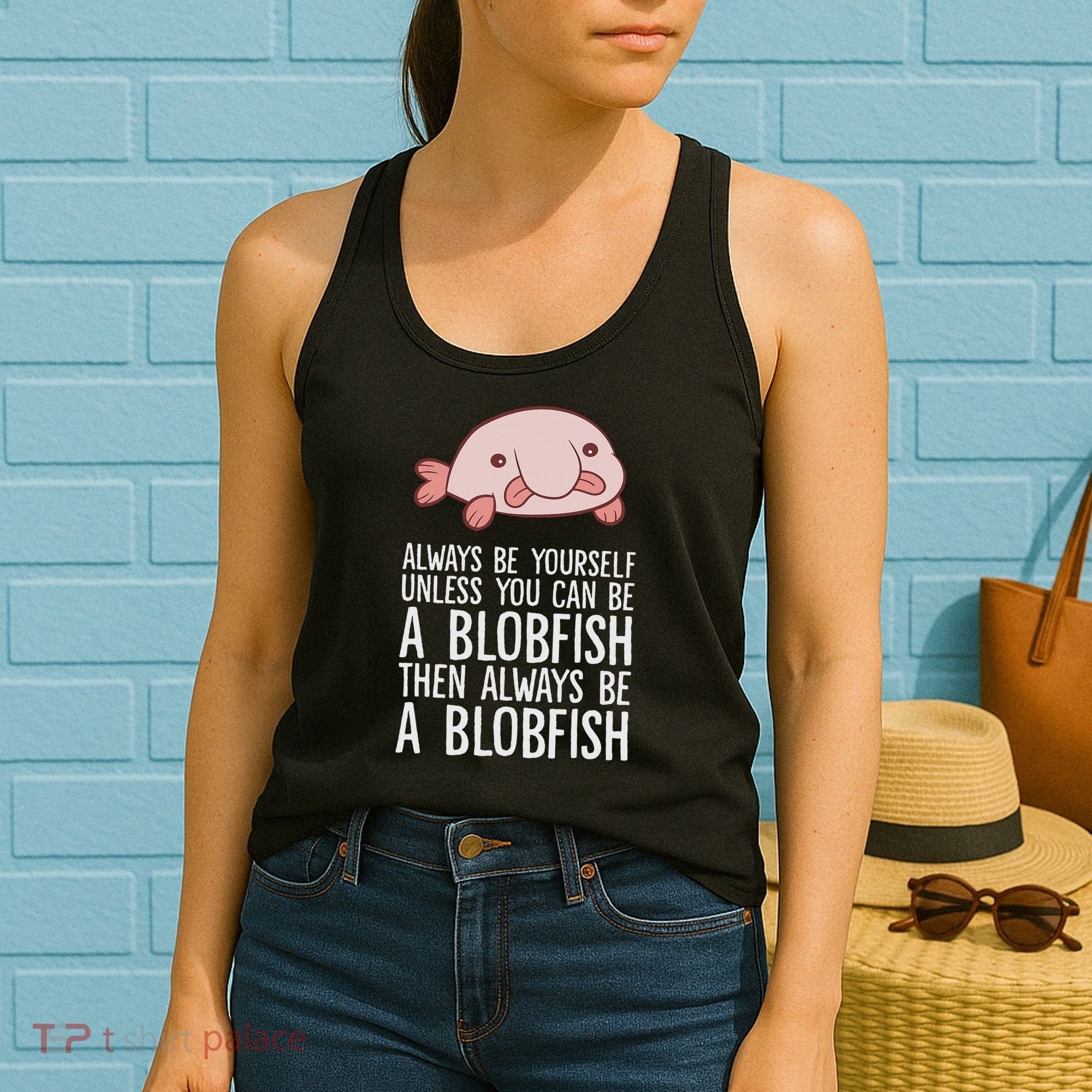 Always Be Yourself Unless You Can Be A Blobfish Women's Tank Top
