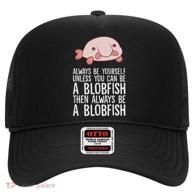 Always Be Yourself Unless You Can Be A Blobfish Hat