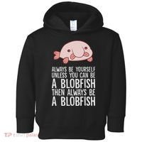 Always Be Yourself Unless You Can Be A Blobfish Toddler Hoodie thumb 0