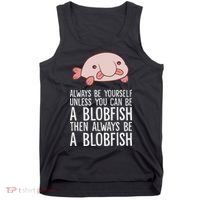 Always Be Yourself Unless You Can Be A Blobfish Tank Top thumb 0
