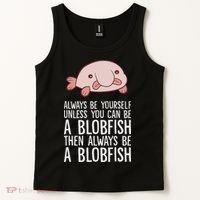 Always Be Yourself Unless You Can Be A Blobfish Tank Top thumb 2
