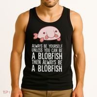 Always Be Yourself Unless You Can Be A Blobfish Tank Top thumb 3