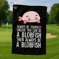 Always Be Yourself Unless You Can Be A Blobfish Golf Towel thumb 1