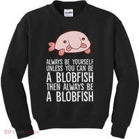 Always Be Yourself Unless You Can Be A Blobfish Kids Sweatshirt thumb 0