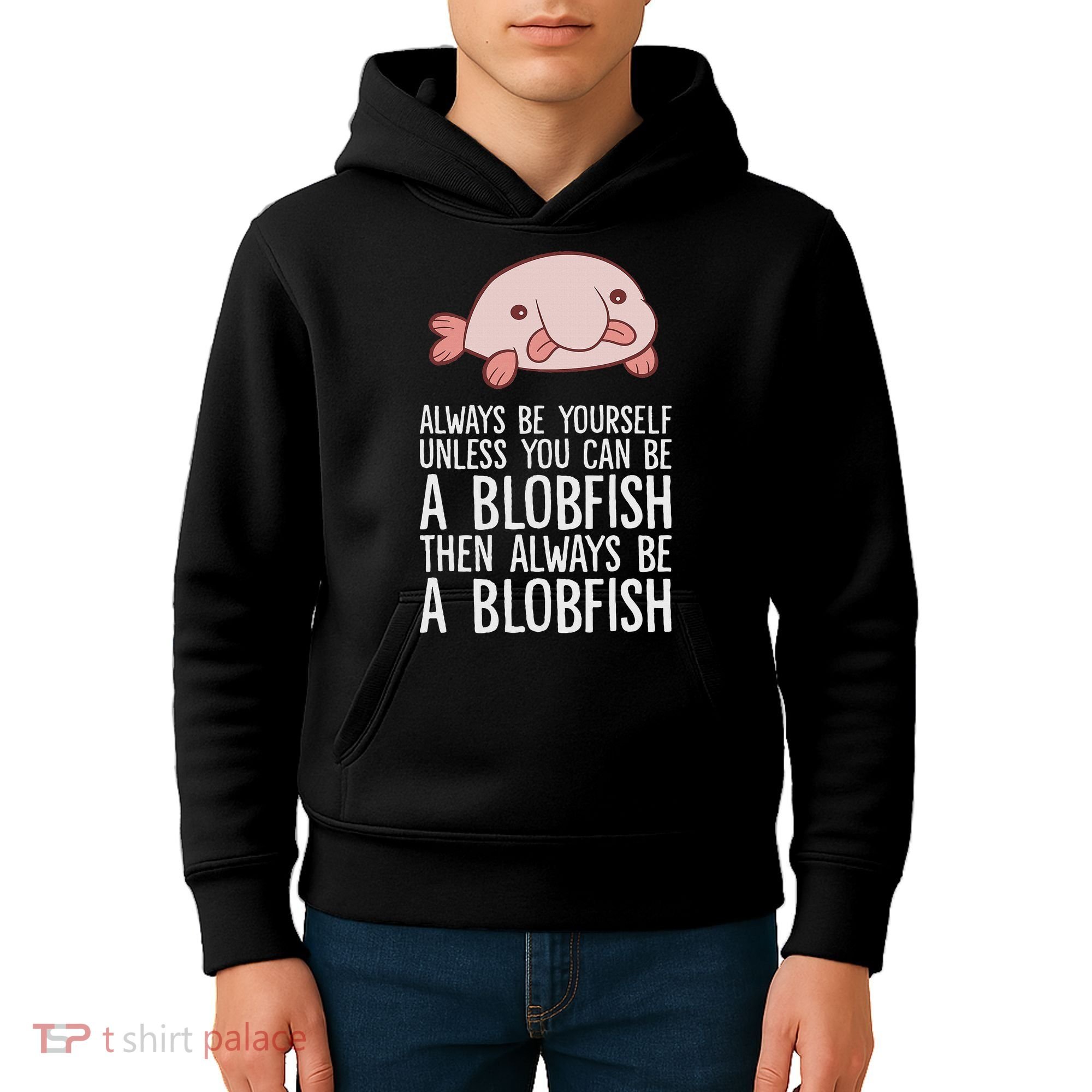 Always Be Yourself Unless You Can Be A Blobfish Kids Hoodie