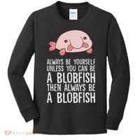 Always Be Yourself Unless You Can Be A Blobfish Kids Long Sleeve Shirt thumb 0