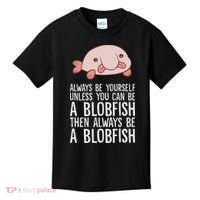 Always Be Yourself Unless You Can Be A Blobfish Kids T-Shirt thumb 0