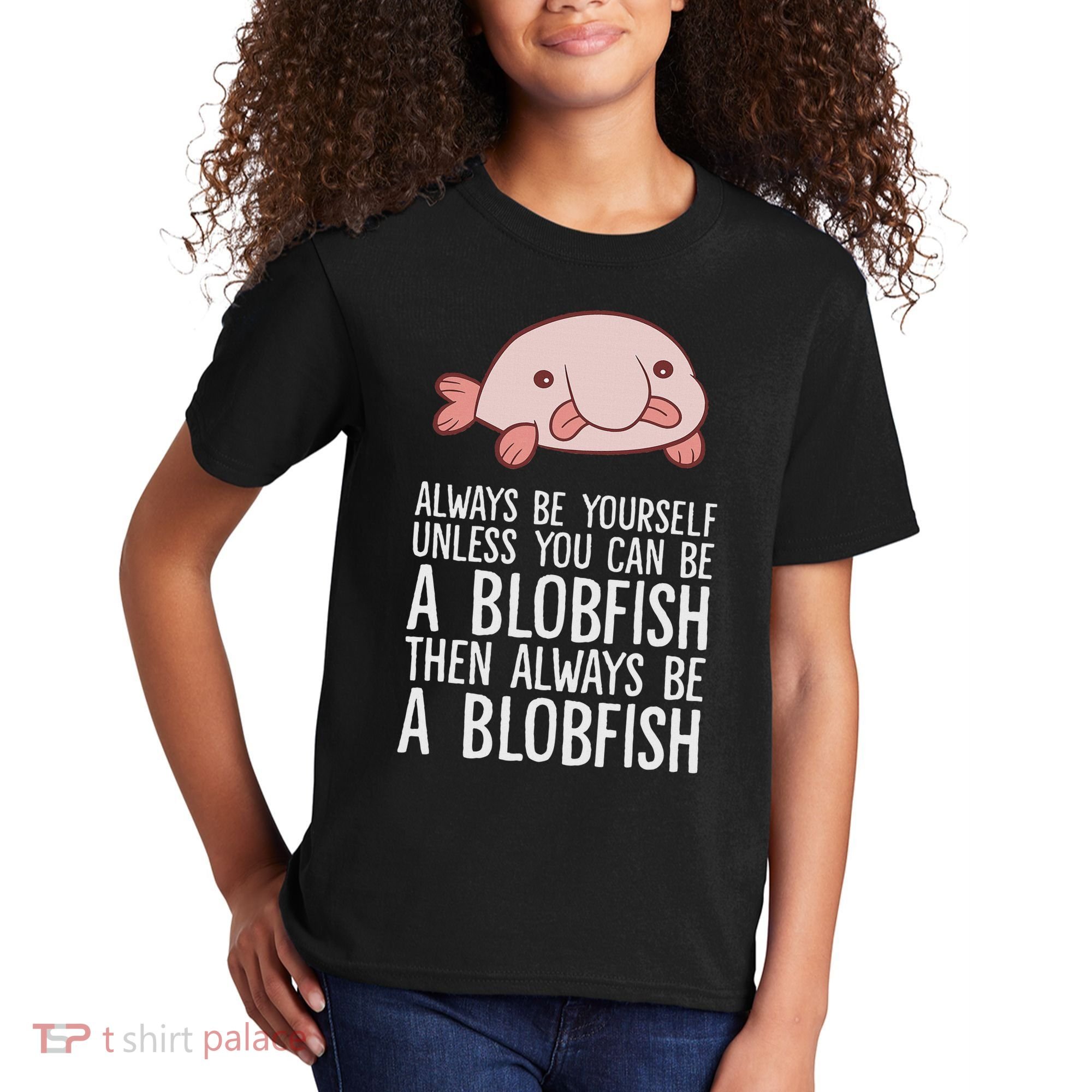 Always Be Yourself Unless You Can Be A Blobfish Kids T-Shirt