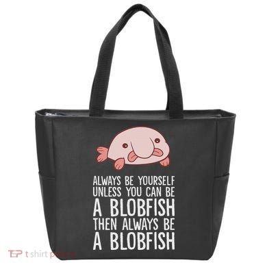 Always Be Yourself Unless You Can Be A Blobfish Tote Bag