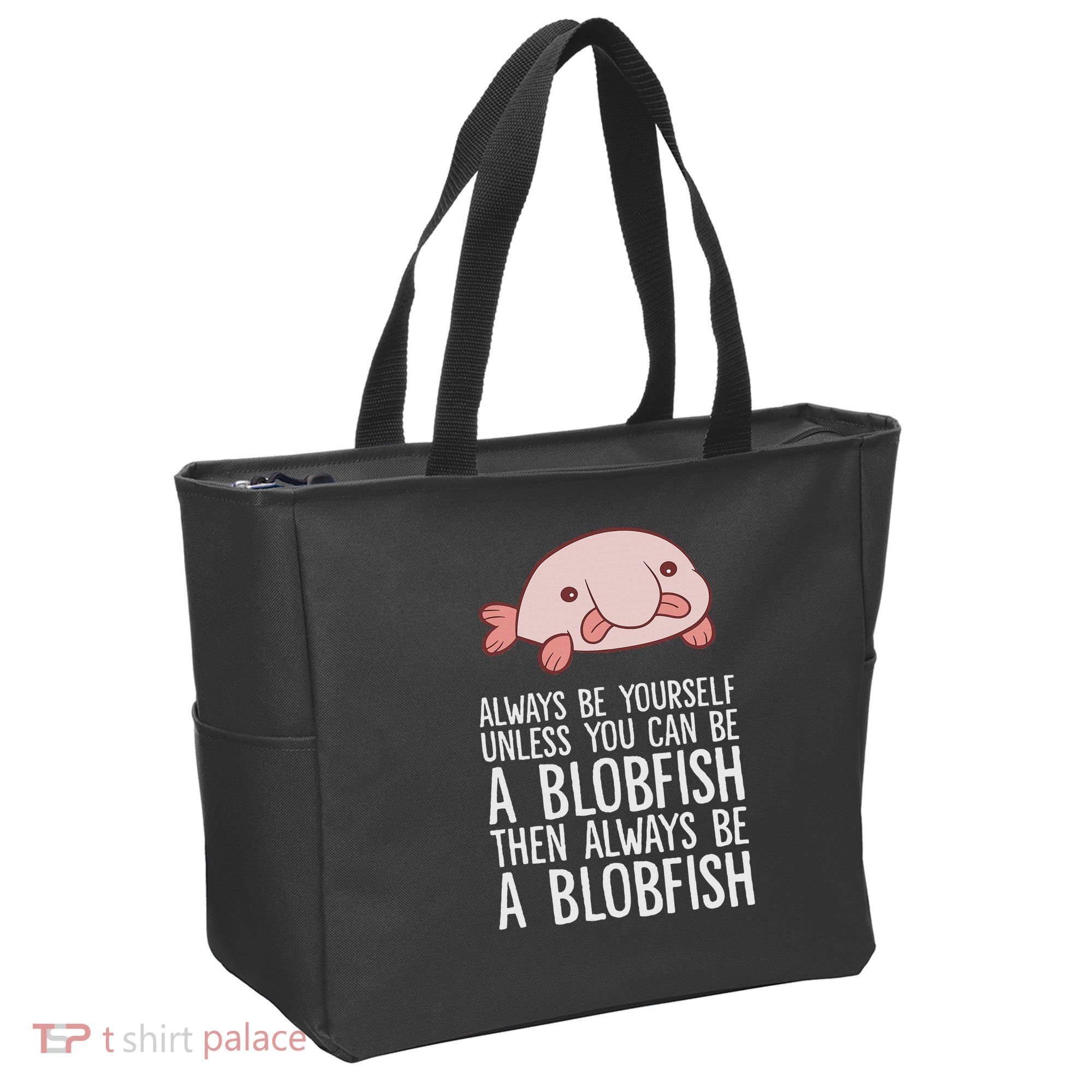 Always Be Yourself Unless You Can Be A Blobfish Tote Bag