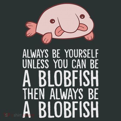 Always Be Yourself Unless You Can Be A Blobfish Infant Baby Jersey Bodysuit