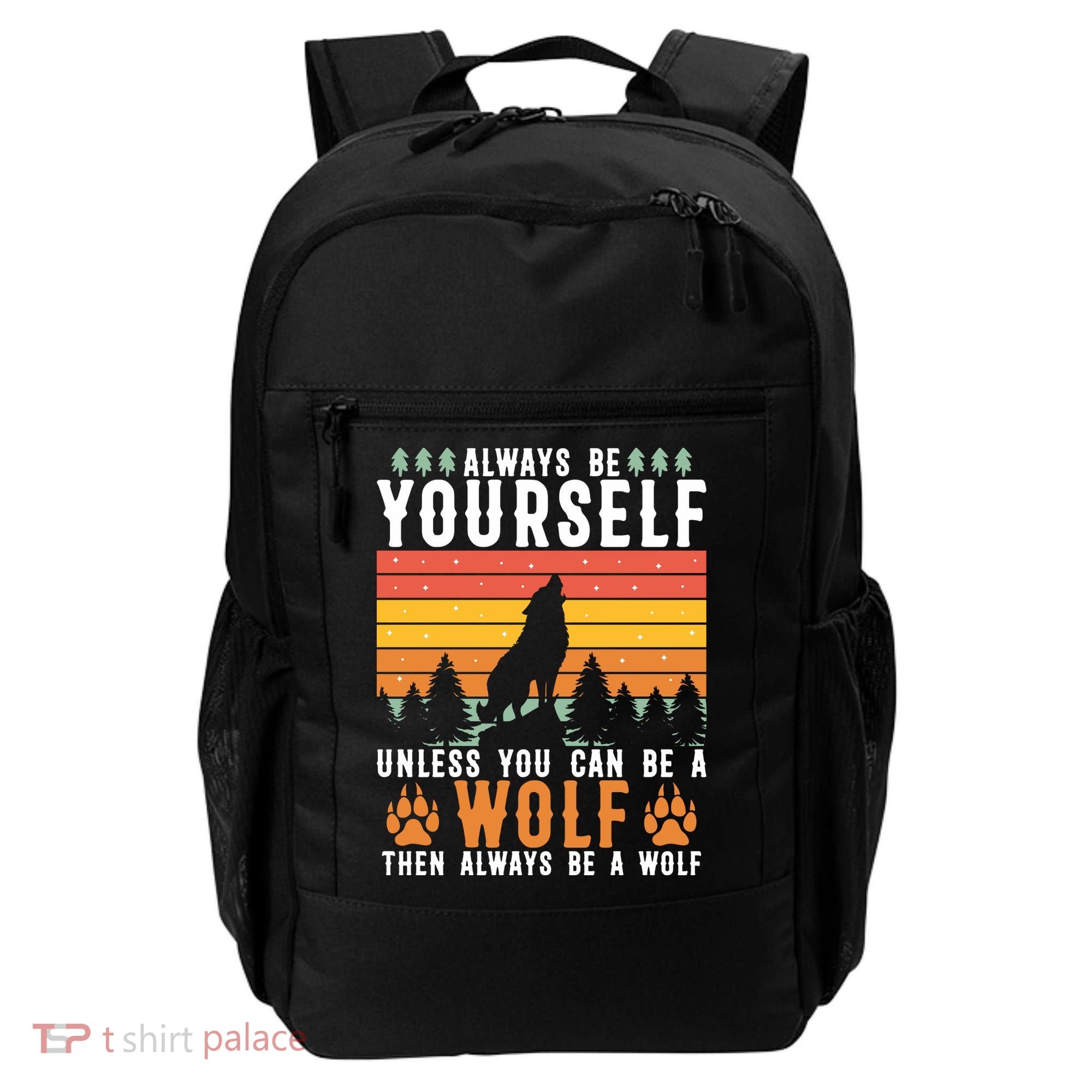 Always Be Yourself Unless You Can Be A Wolf Backpack