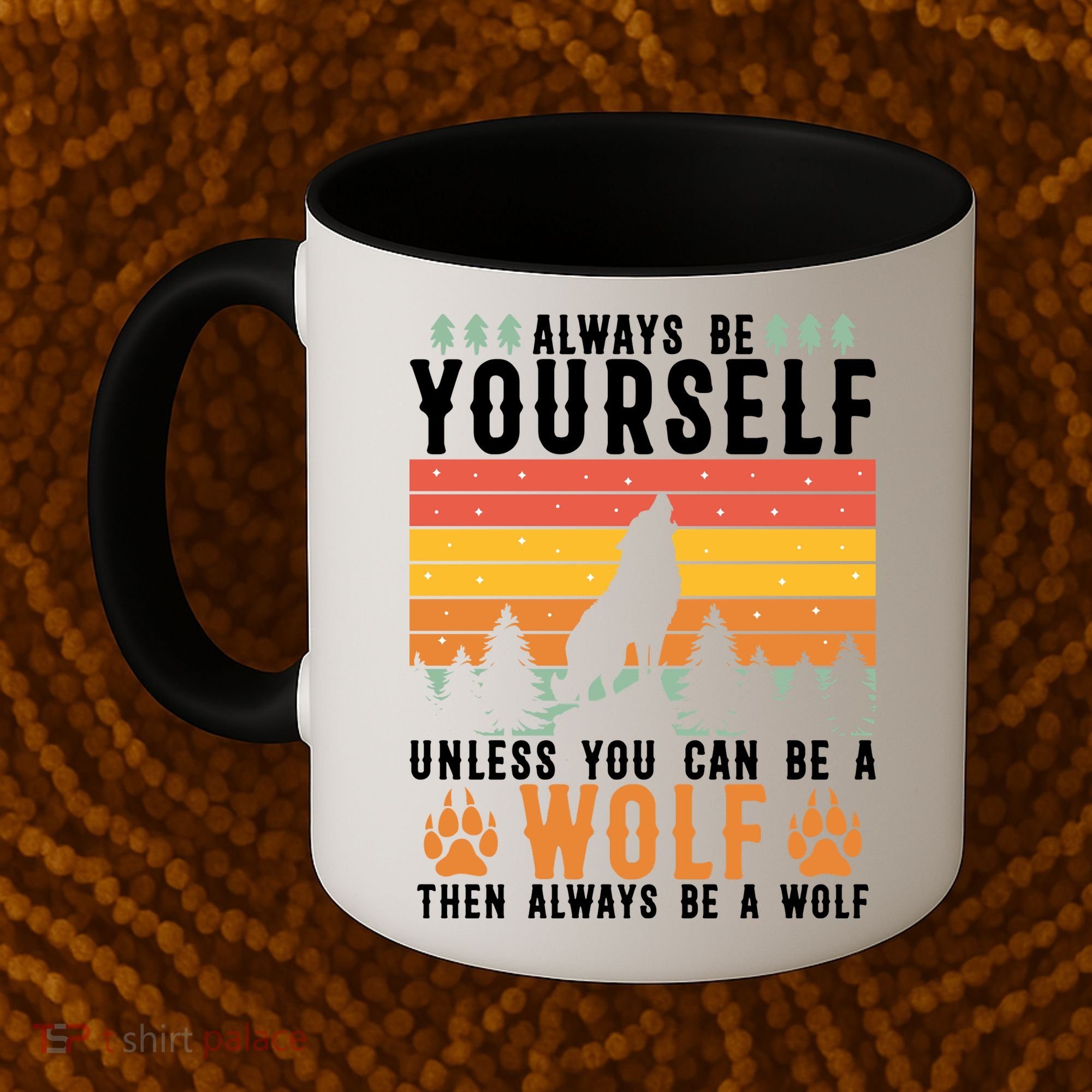 Always Be Yourself Unless You Can Be A Wolf Coffee Mug