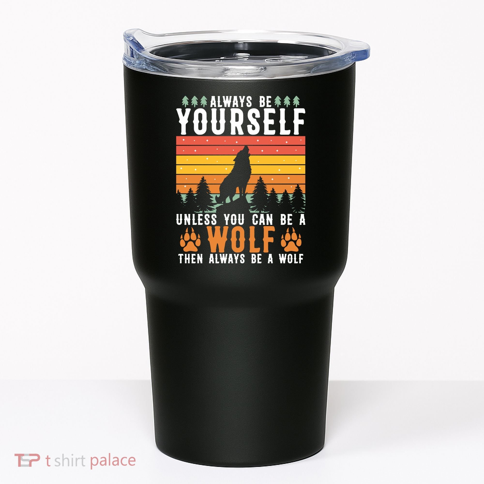 Always Be Yourself Unless You Can Be A Wolf Tumbler