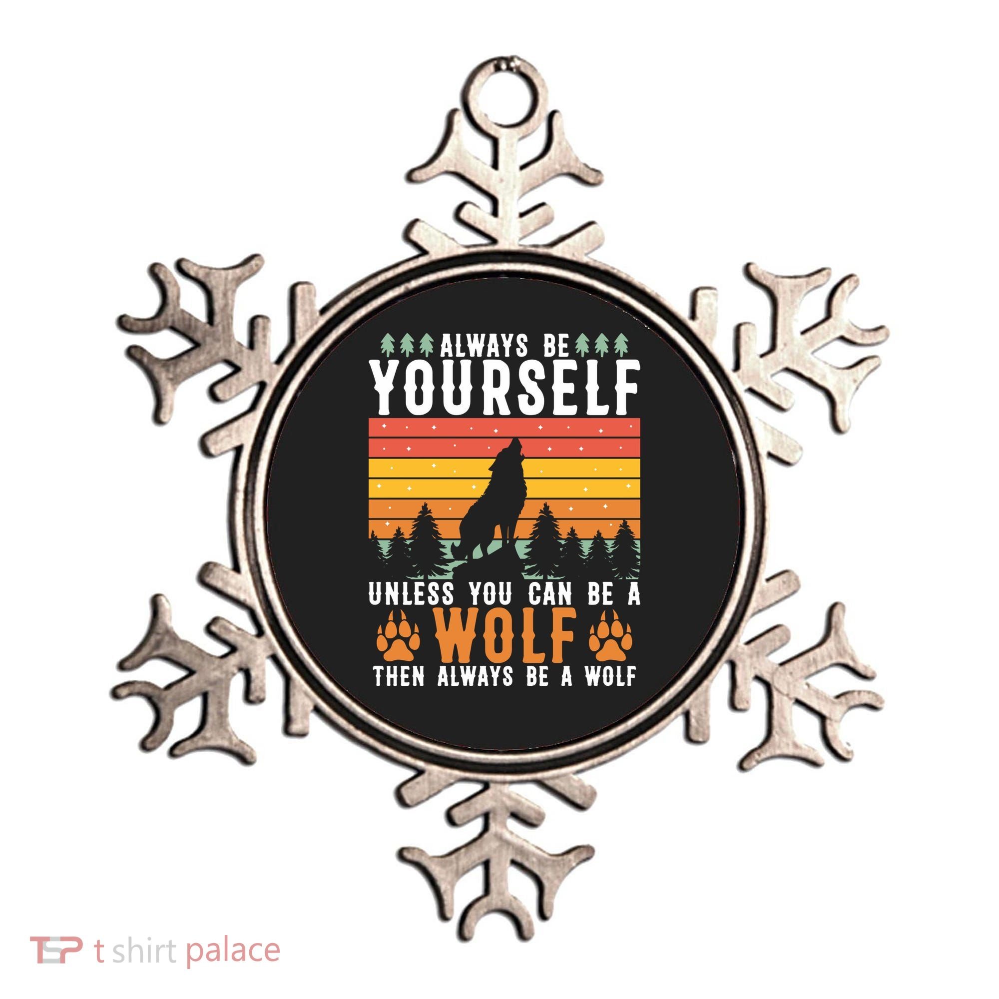 Always Be Yourself Unless You Can Be A Wolf Ornament