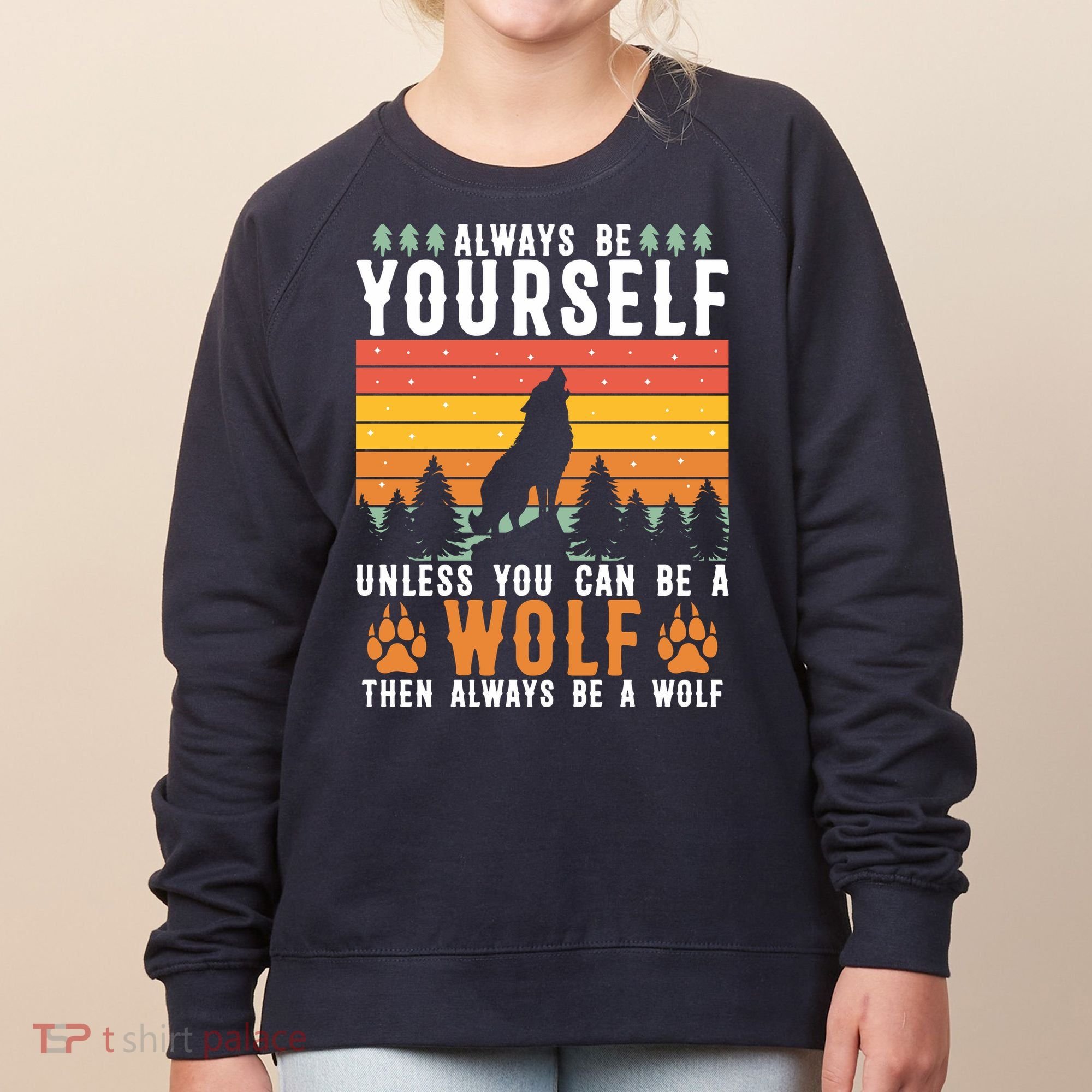 Always Be Yourself Unless You Can Be A Wolf Women's Sweatshirt