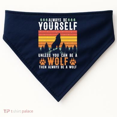 Always Be Yourself Unless You Can Be A Wolf USA-Made Doggie Bandana