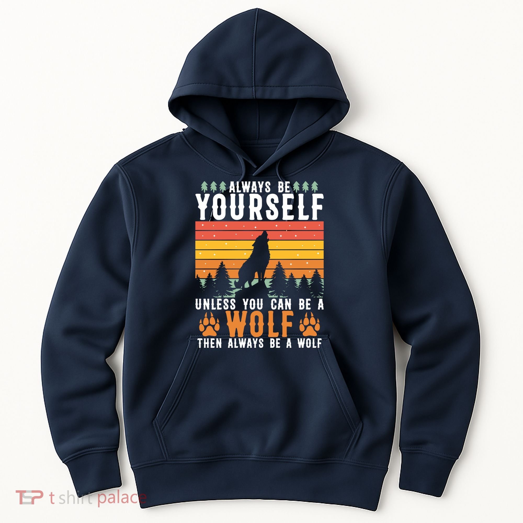 Always Be Yourself Unless You Can Be A Wolf Hoodie