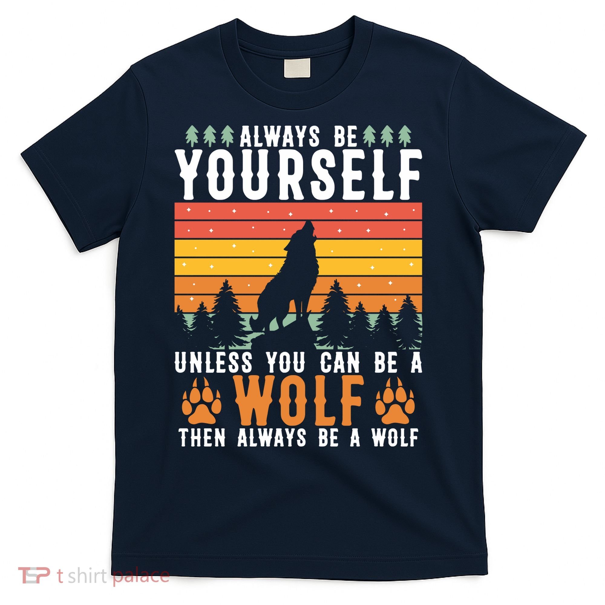 Always Be Yourself Unless You Can Be A Wolf T-Shirt