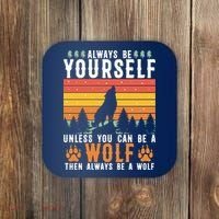 Always Be Yourself Unless You Can Be A Wolf Coaster thumb 0