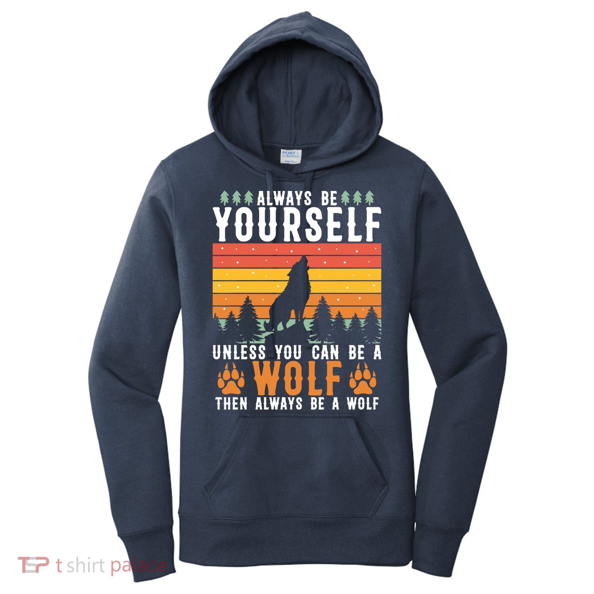 Always Be Yourself Unless You Can Be A Wolf Women's Hoodie