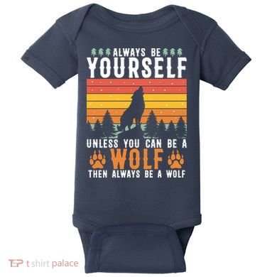Always Be Yourself Unless You Can Be A Wolf Baby Bodysuit