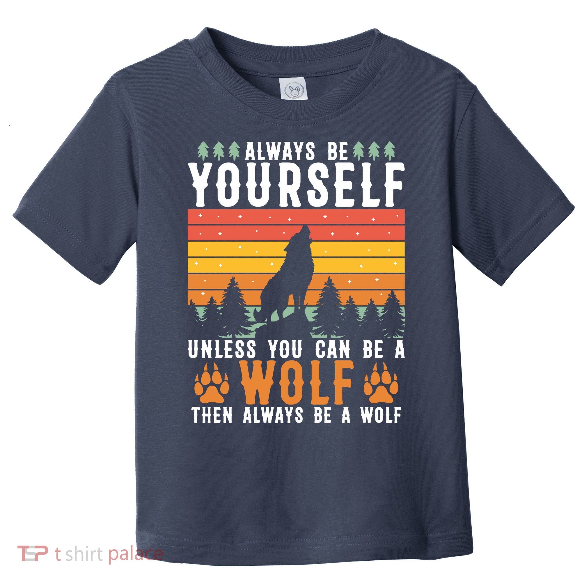Always Be Yourself Unless You Can Be A Wolf Toddler T-Shirt