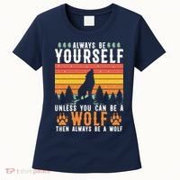 Always Be Yourself Unless You Can Be A Wolf Women's T-Shirt thumb 0