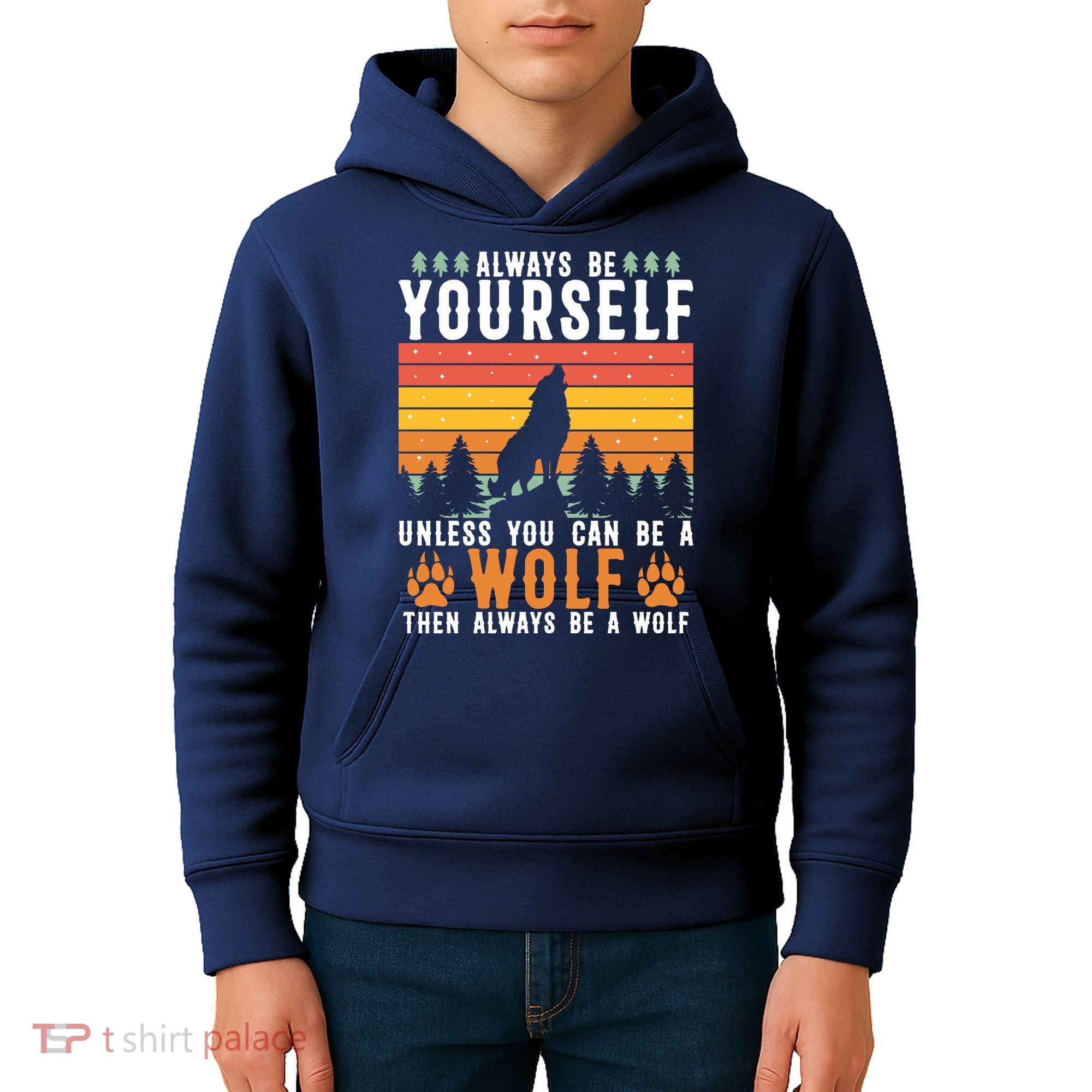 Always Be Yourself Unless You Can Be A Wolf Kids Hoodie