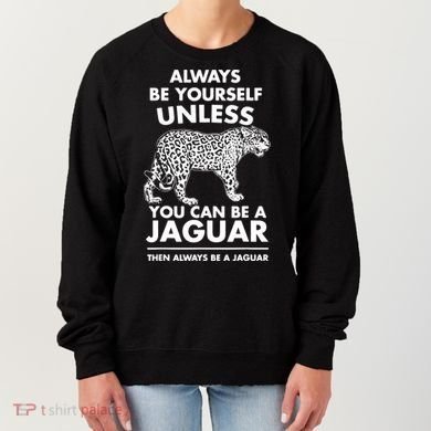 Always Be Yourself Unless You Can Be A Jaguar Women's Sweatshirt