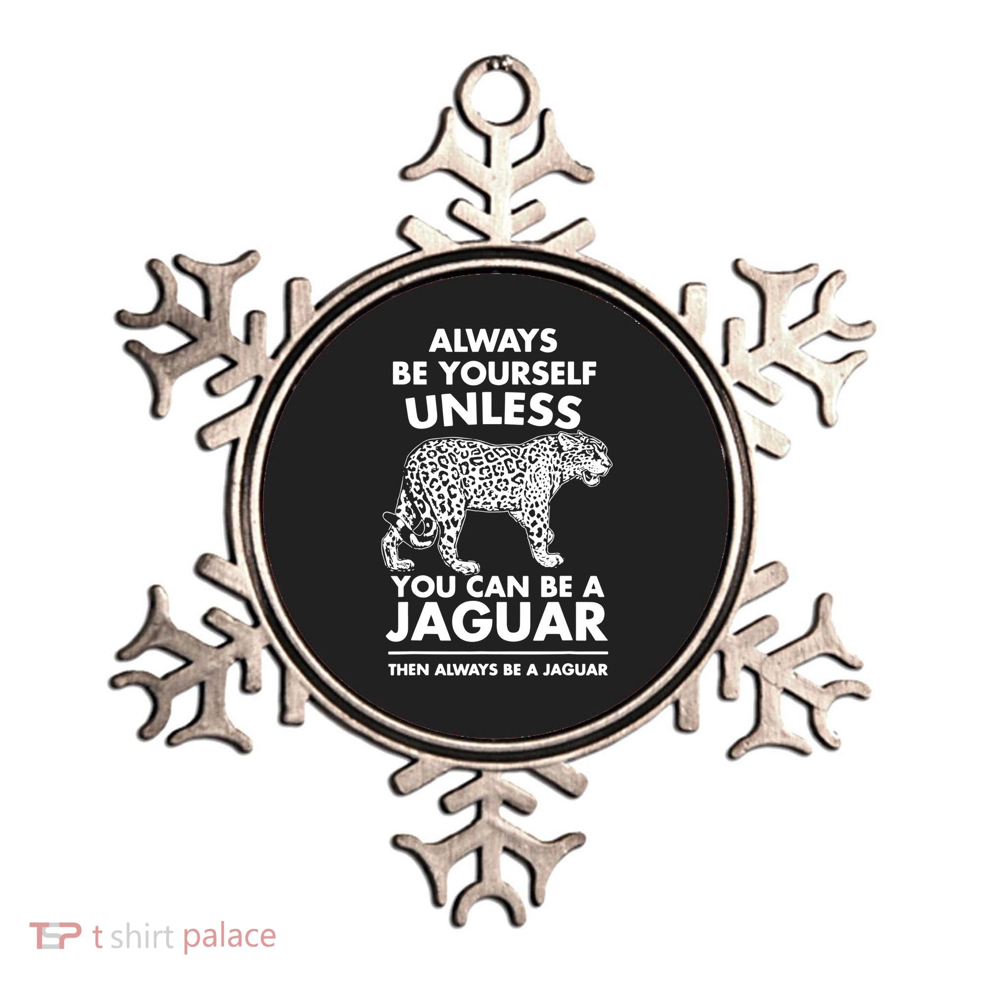 Always Be Yourself Unless You Can Be A Jaguar Ornament