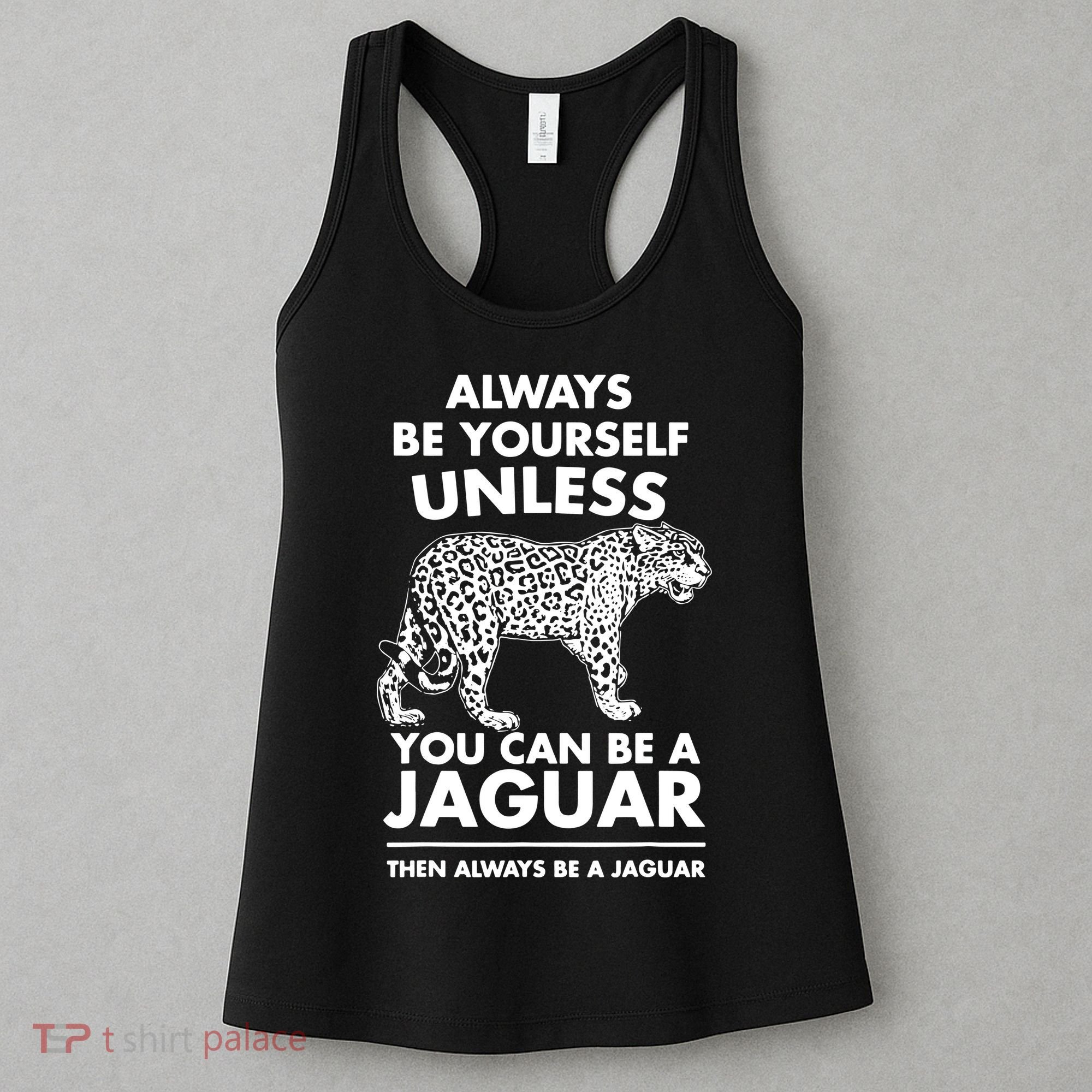 Always Be Yourself Unless You Can Be A Jaguar Women's Tank Top