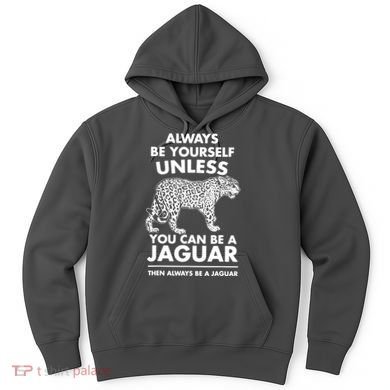 Always Be Yourself Unless You Can Be A Jaguar Hoodie