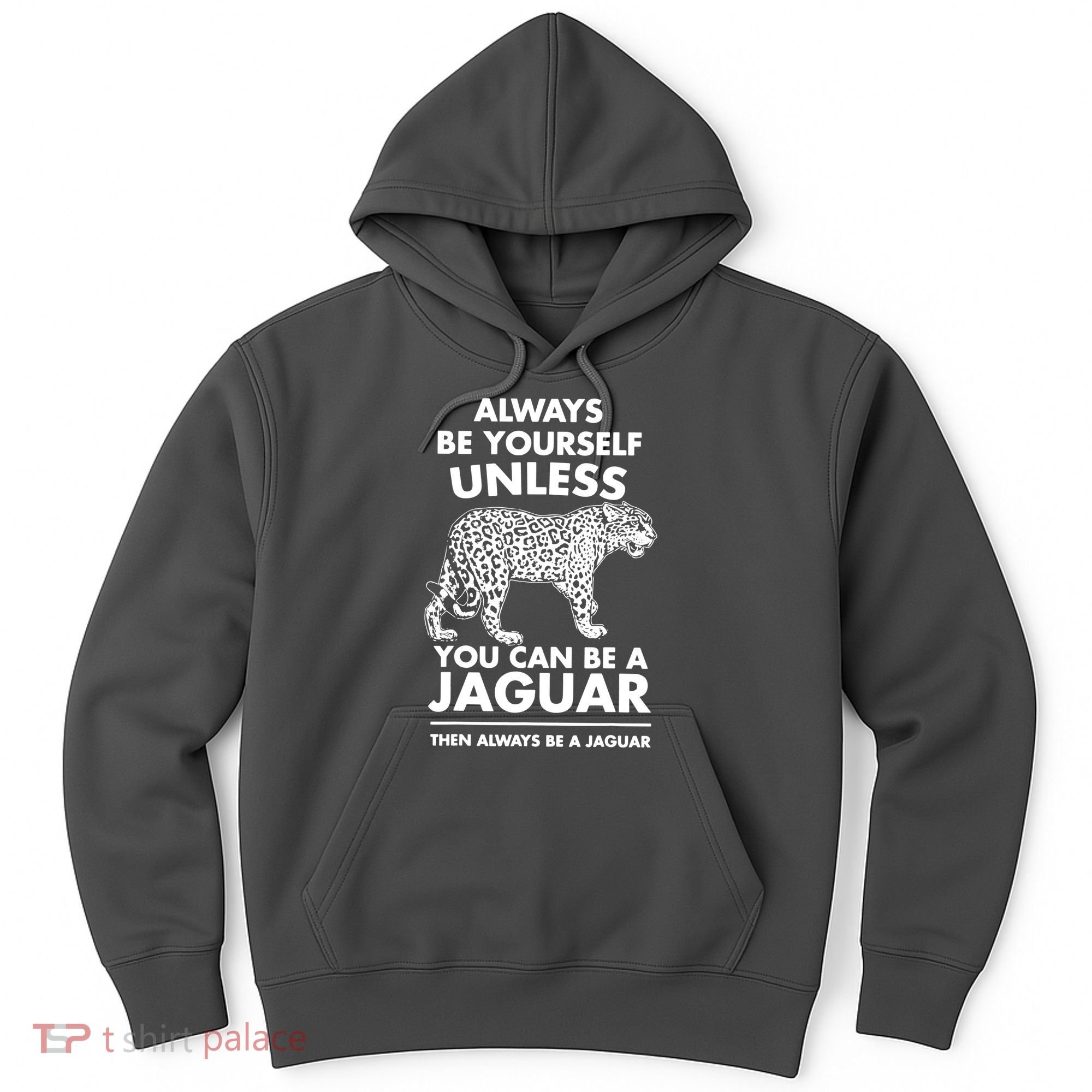Always Be Yourself Unless You Can Be A Jaguar Hoodie