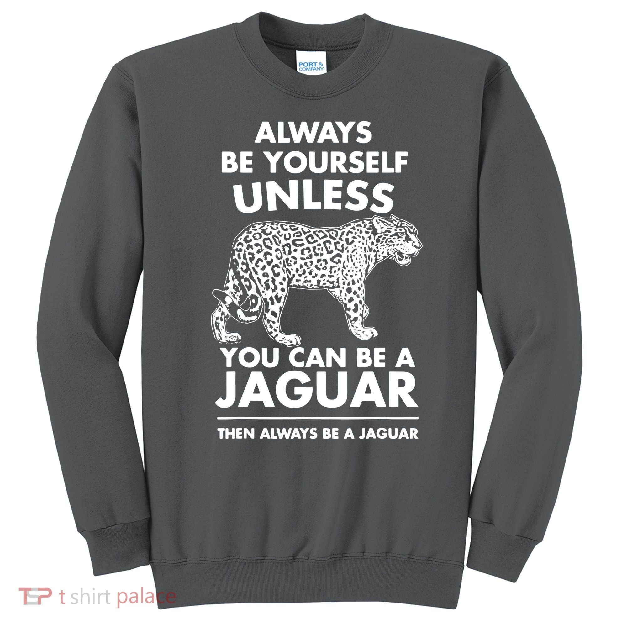 Always Be Yourself Unless You Can Be A Jaguar Sweatshirt