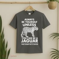 Always Be Yourself Unless You Can Be A Jaguar T-Shirt thumb 2