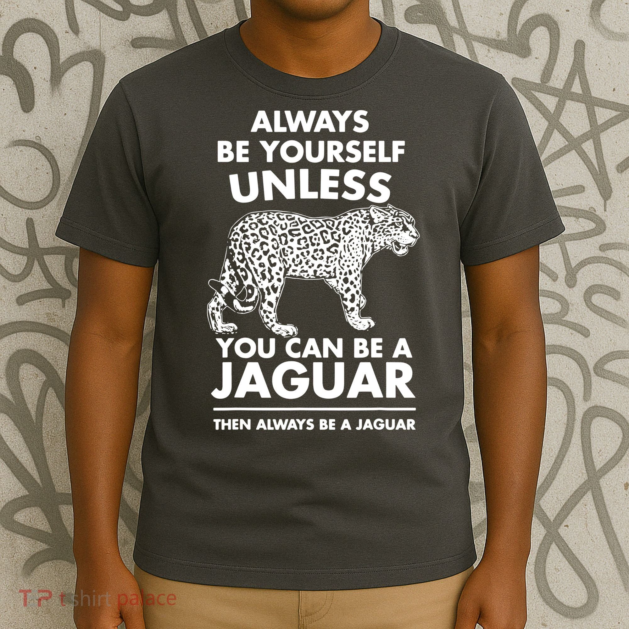 Always Be Yourself Unless You Can Be A Jaguar T-Shirt