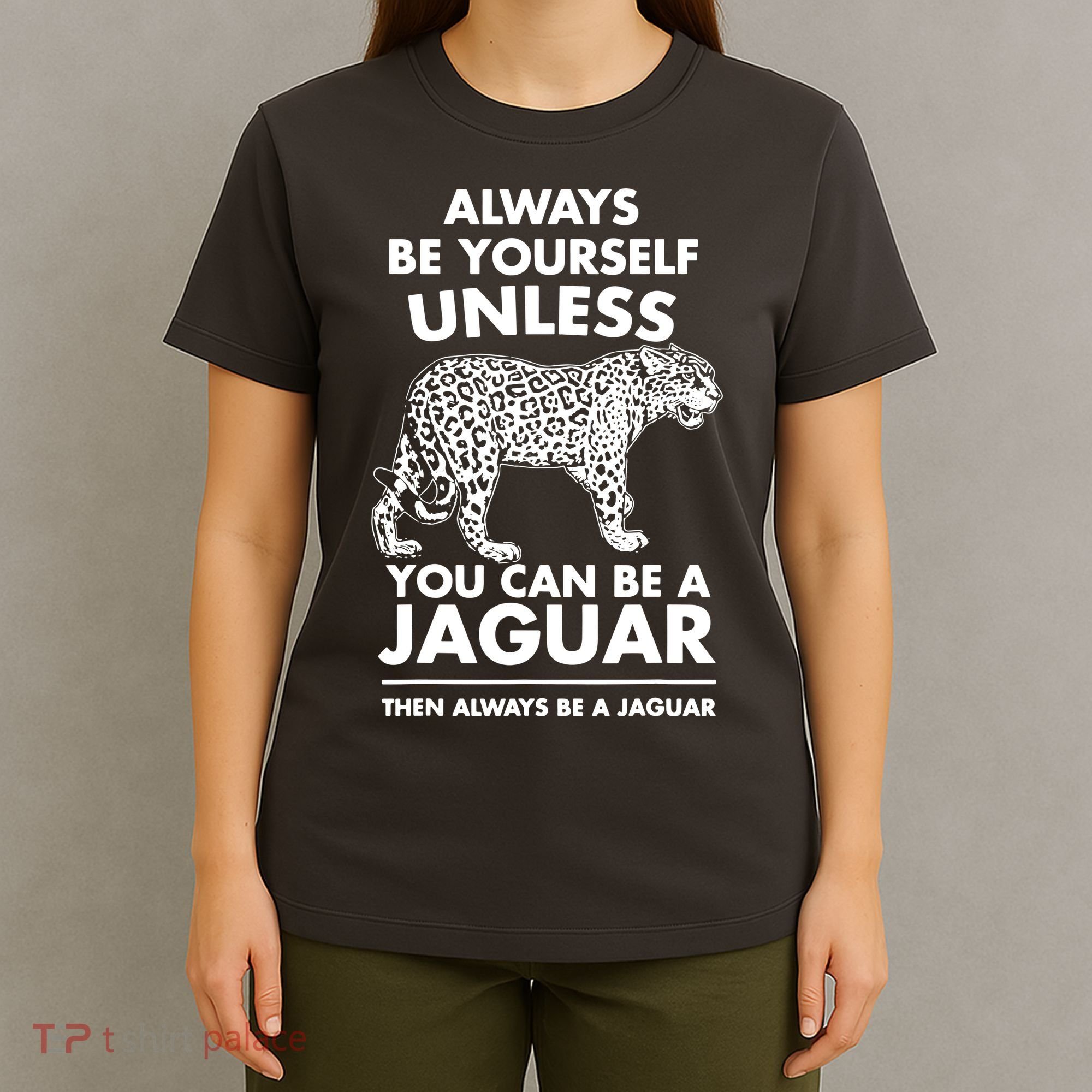 Always Be Yourself Unless You Can Be A Jaguar T-Shirt