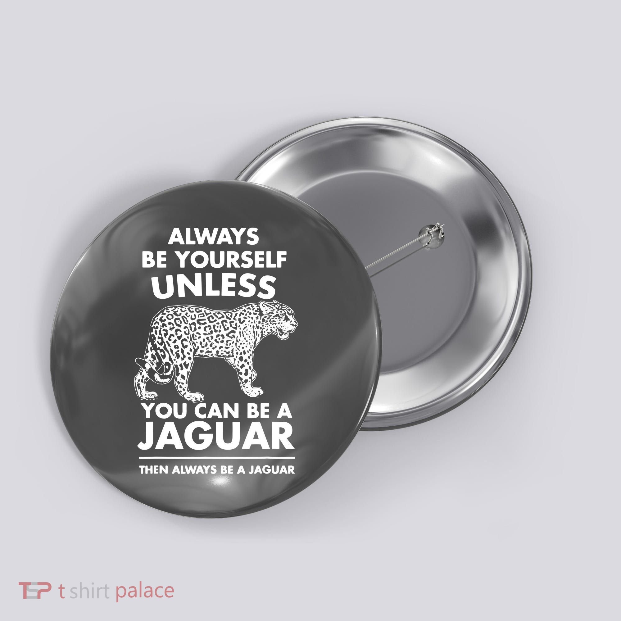 Always Be Yourself Unless You Can Be A Jaguar Button